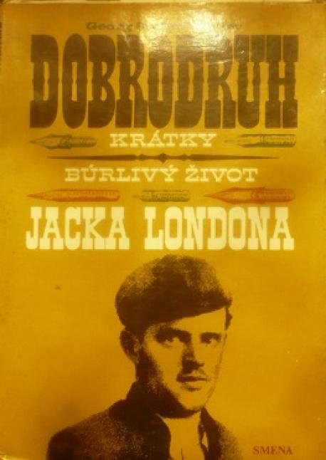Dobrodruh Krátky búrlivý život Jacka Londona