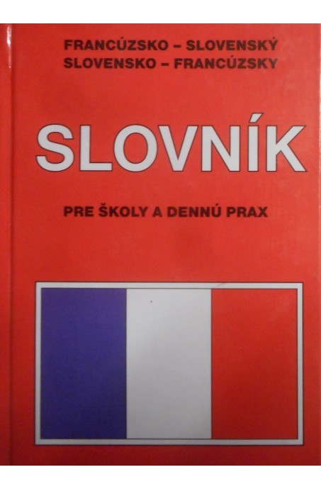 Francúzsko-slovenský a slovensko-francúzsky slovník pre školy a dennú prax