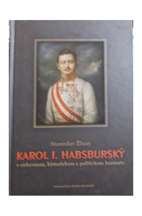 Karol I. Habsburský v cirkevnom, historickom a politickom kontexte