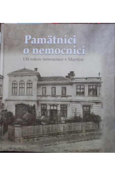 Pamätníci o nemocnici  130 rokov nemocnice v Martine