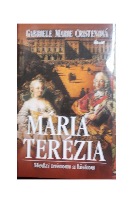 Mária Terézia - Medzi trónom a láskou