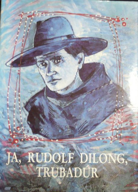 Ja, Rudolf Dilong, trubadúr